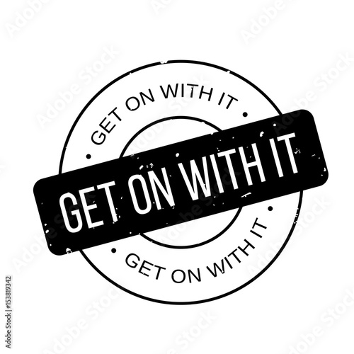 Get On With It rubber stamp. Grunge design with dust scratches. Effects can be easily removed for a clean, crisp look. Color is easily changed.