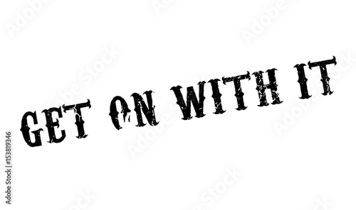 Get On With It rubber stamp. Grunge design with dust scratches. Effects can be easily removed for a clean, crisp look. Color is easily changed.