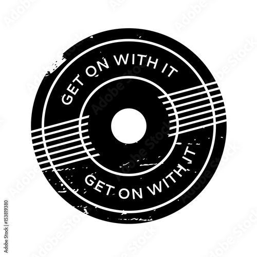Get On With It rubber stamp. Grunge design with dust scratches. Effects can be easily removed for a clean, crisp look. Color is easily changed.
