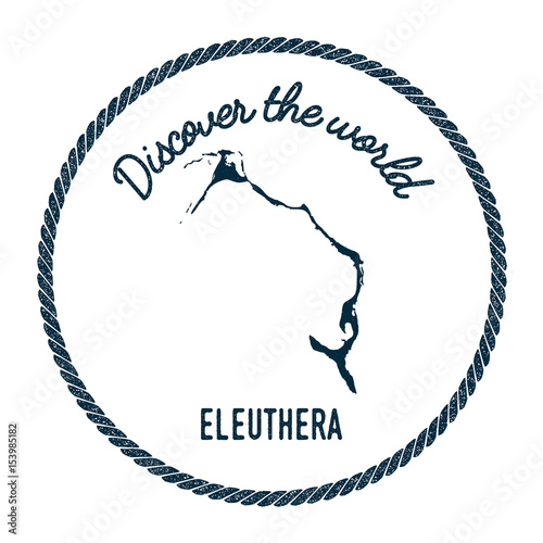 Eleuthera map in vintage discover the world insignia. Hipster style nautical postage stamp, with round rope border. Vector illustration.