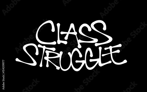 Class struggle - conflict and war between working class of precariat and proprietors of means of production. Text made by hand-written scrawl typography style. Vector of isolated lettering.