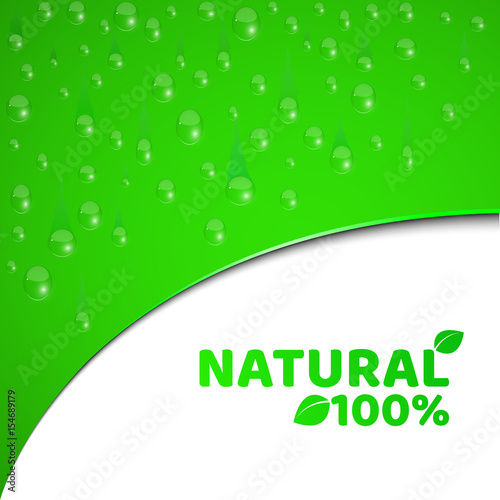 100 percent natural product. Green background, template for your projects. Realistic drops of water. Pure freshness. Rounded cut with text. Vector illustration