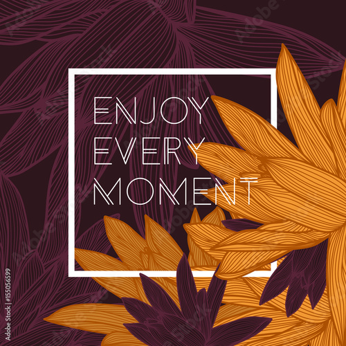 Enjoy every moment quote, floral background