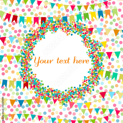Carnaval, party, birthday greeting card. Place for text, copyspace. Flags and hearts confetti. Kids festive background with bright ribbons.