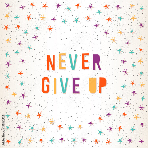 Never give up. Handmade letters and abstract star