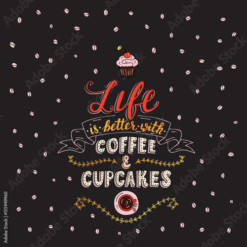 Life is better with coffee and cupcakes.