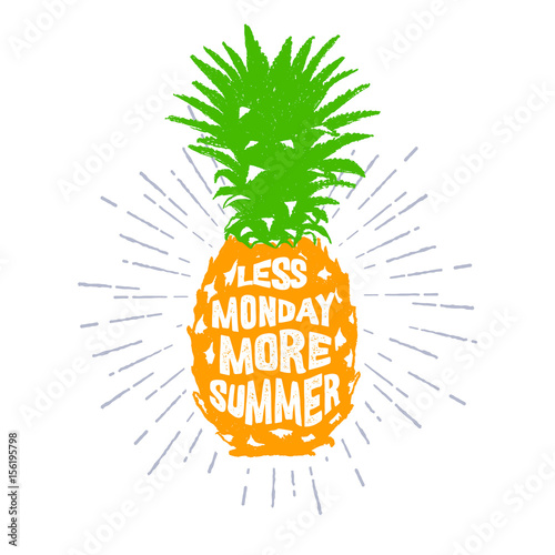 Hand drawn label with textured pineapple vector illustration and "Less monday, more summer" funny lettering.