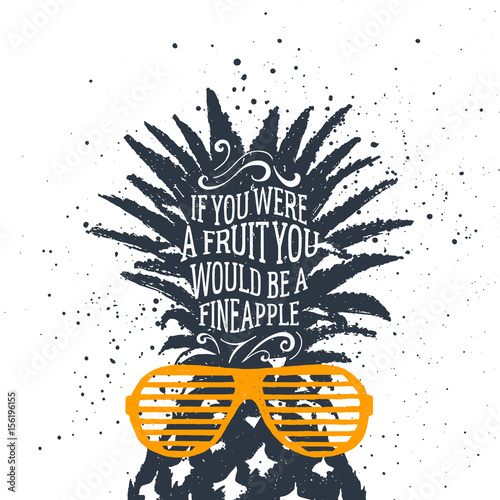 Hand drawn label with textured pineapple vector illustration and "If you were a fruit, you would be a fine apple" funny lettering.