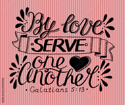Hand lettering By love serve one another.