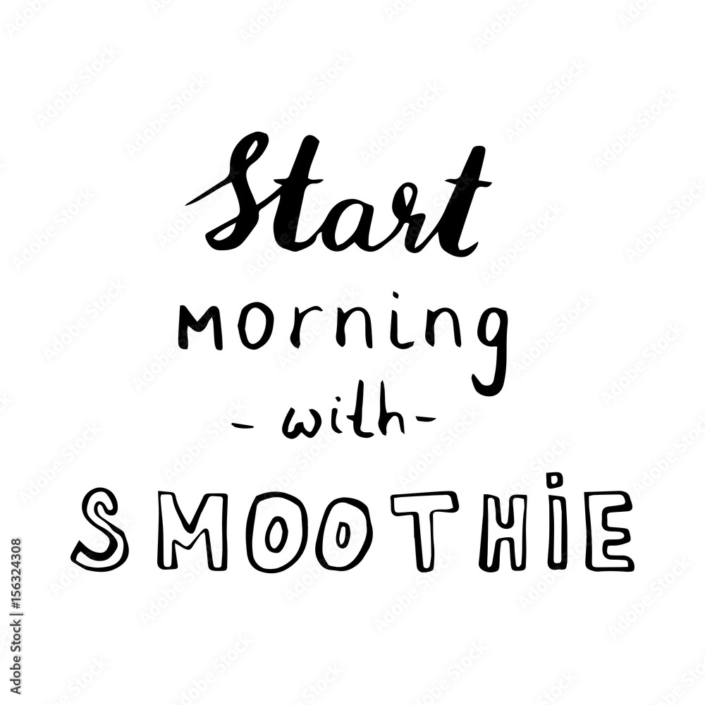 Hand drawn phrase Start morning with smoothie. Lettering design