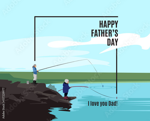 Happy Father's Day greeting card. Poster with father and his son standing on rocks near the lake with their fishing rod. Vector illustration