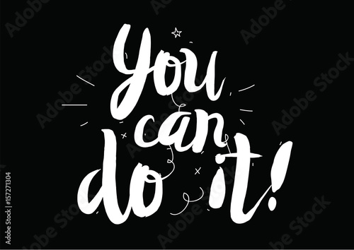 You can do it. Greeting card with modern calligraphy and hand drawn elements. Isolated typographical concept. Inspirational motivational quote. Vector design.