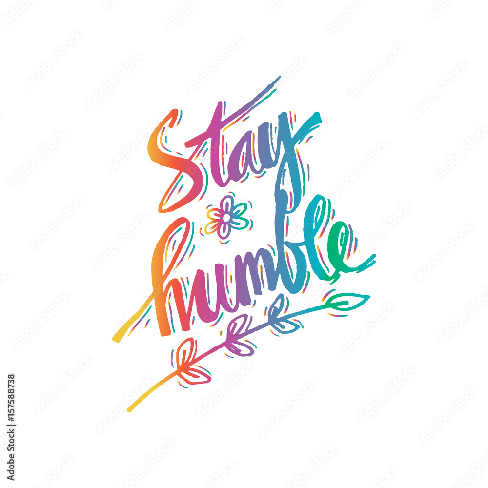 Hand lettering of an inspirational saying Stay humble.