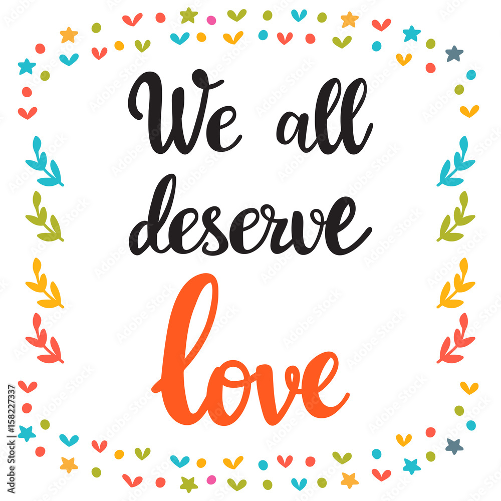 Obraz premium We all deserve love. Hand drawn motivational quote. Beautiful lettering