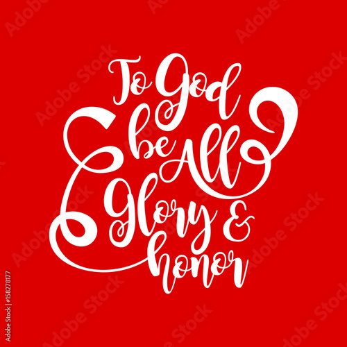 Bible lettering. Christian art. To God be all glory and honor