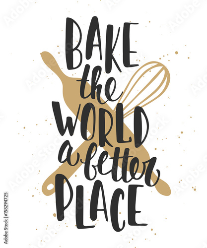 Bake the world a better place. Handwritten lettering. Modern brush calligraphy.
