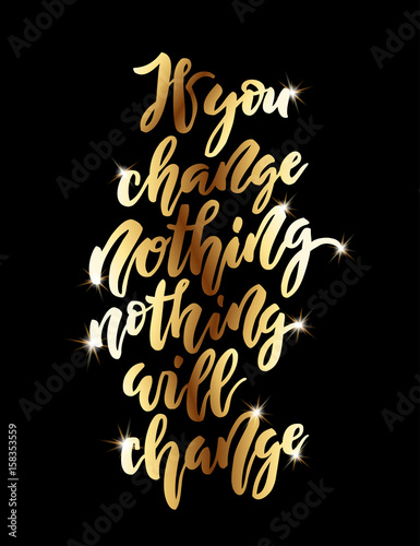If you change nothing  nothing will change lettering.