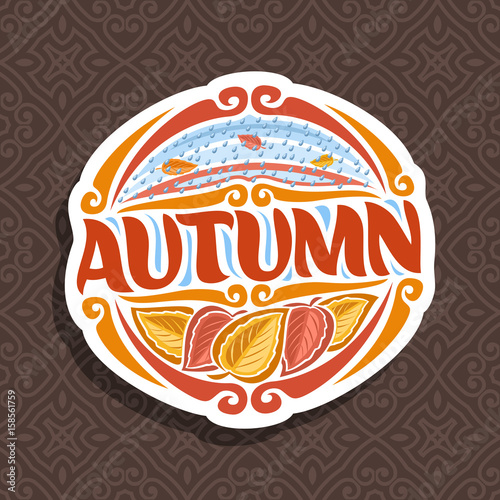 Vector logo for Autumn season: round icon with falling drops of rain on brown abstract background, lettering title - autumn, clipart sign with autumn leaves on seamless pattern, october rainy weather.