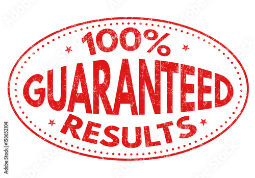 100% Guaranteed results sign or stamp