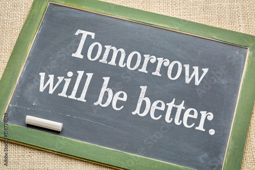 Tomorrow will be better blackboard sign