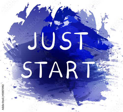JUST START. Motivational phrase on blue paint splash background. Hand written white letters.