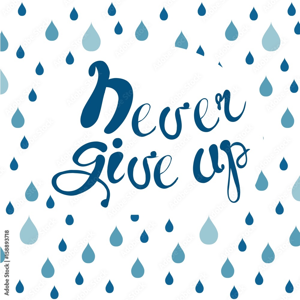 Motivation banner with blue lettering Never give up and blue raindrop background stock vector illustration Motivation banner with blue lettering Never give up and blue raindrop background stock vector illustration