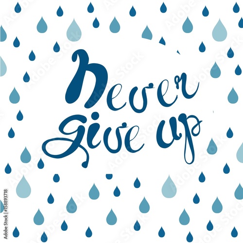 Motivation banner with blue lettering Never give up and blue raindrop background stock vector illustration
