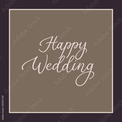 Happy wedding hand lettering greeting card. Calligraphy inscription for cards  wedding invitations. Vector brush calligraphy