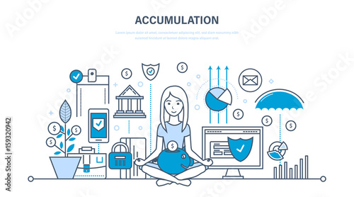 Accumulation, monetary savings, financial security, investments and savings, bank deposits.