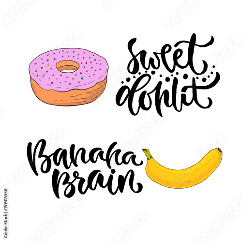 Vector hand lettering. Sweet food with printable calligraphy phrase. T-shirt print design with banana and donut.