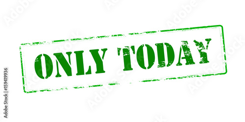 Only today