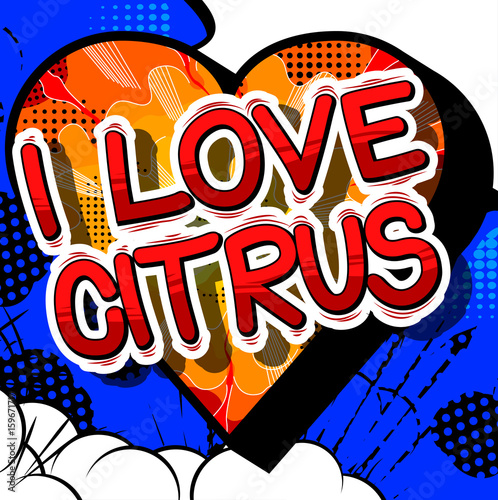 I Love Citrus - Comic book style word on abstract background.