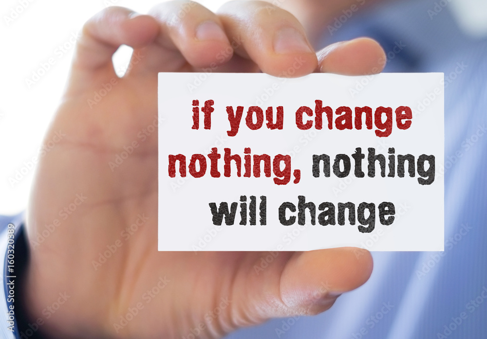 if you change nothing - nothing will change if you change nothing - nothing will change