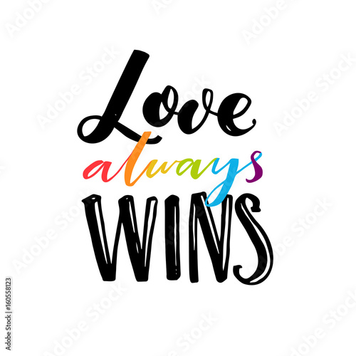 Love always wins. Romantic saying with rainbow hand drawn letters. Gay pride quote for clothes and placards.
