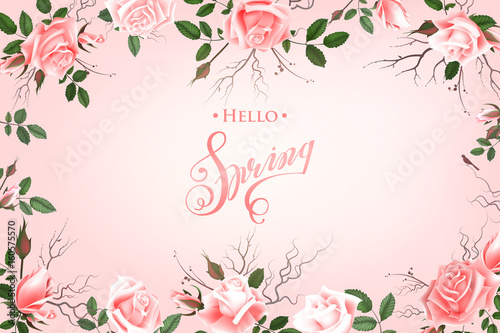 Hello Spring Background with Roses. Hand Drawn Lettering © artabramova