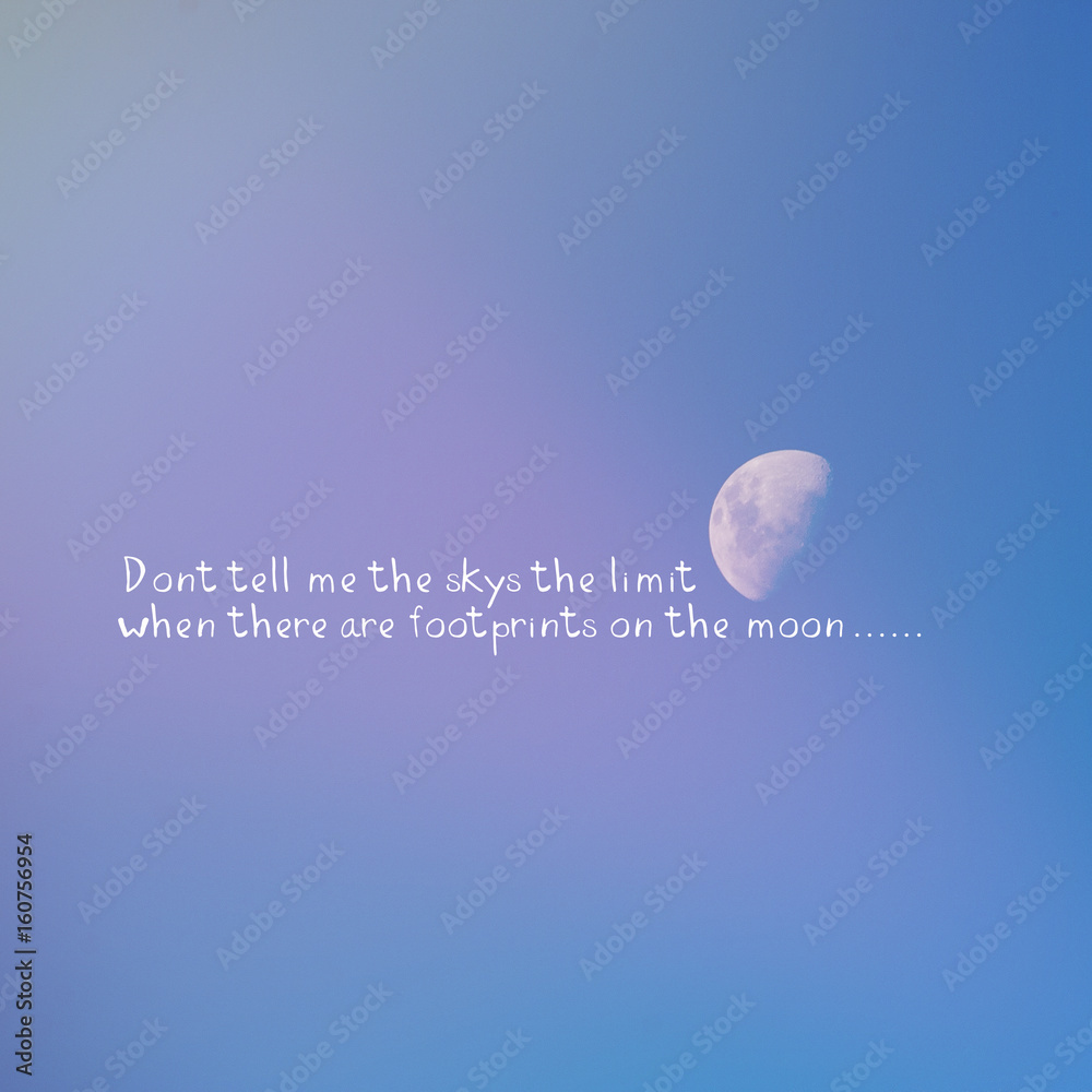 Fototapeta premium Inspirational Typographic Quote - Don't tell me the sky's the limit when there are footprints on the moon. Great for social media campaigns.