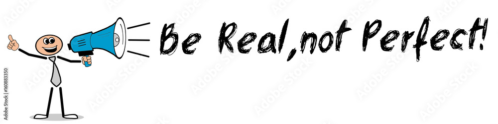 Be Real,not Perfect! Mann mit Megafon Be Real,not Perfect! Mann mit Megafon
