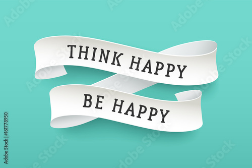 Paper ribbon with text Think Happy Be Happy. Colorful vintage banner with white paper ribbon with shadow and motivation message. Hand-drawn element for design - banners, posters. Vector Illustration