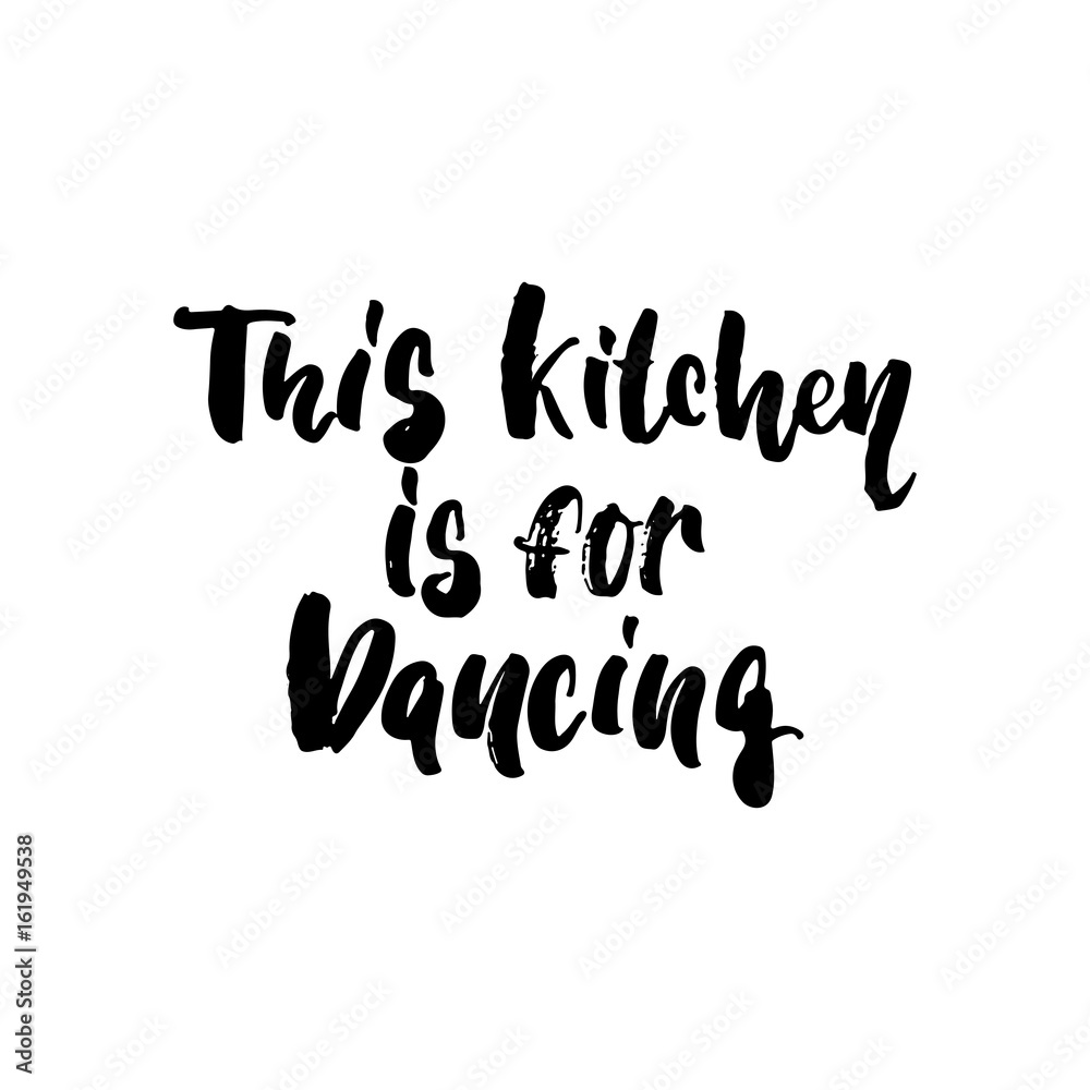 This kitchen is for dancing - hand drawn dancing lettering quote isolated on the white background. Fun brush ink inscription for photo overlays, greeting card or t-shirt print, poster design.