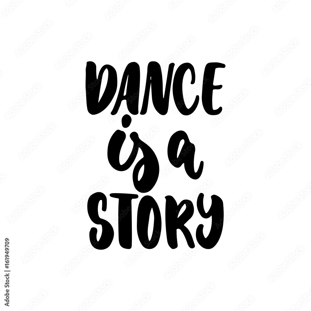 Dance is a story - hand drawn dancing lettering quote isolated on the white background. Fun brush ink inscription for photo overlays, greeting card or t-shirt print, poster design.