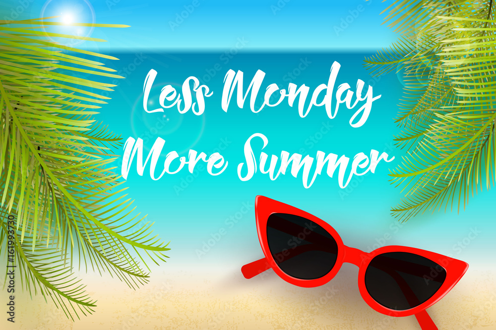 Less Monday more summer, funny summer quote, vector illustration. Beach  background, palm leaves, sunglasses, hand drawn calligraphic text. Summer  vacation background. Stock Vector | Adobe Stock