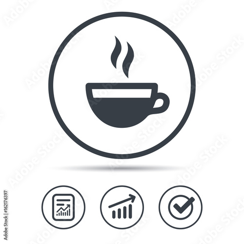 Coffee cup icon. Hot tea drink symbol. Report document  Graph chart and Check signs. Circle web buttons. Vector