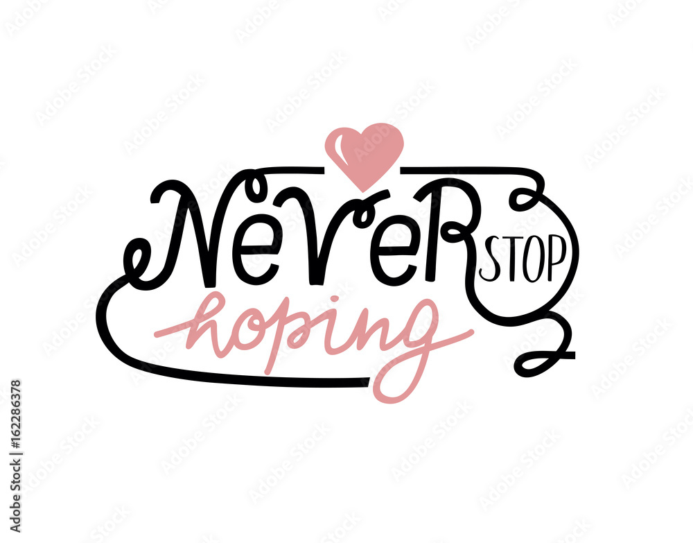 Hand lettering Never stop hoping with pink heart. Hand lettering Never stop hoping with pink heart.