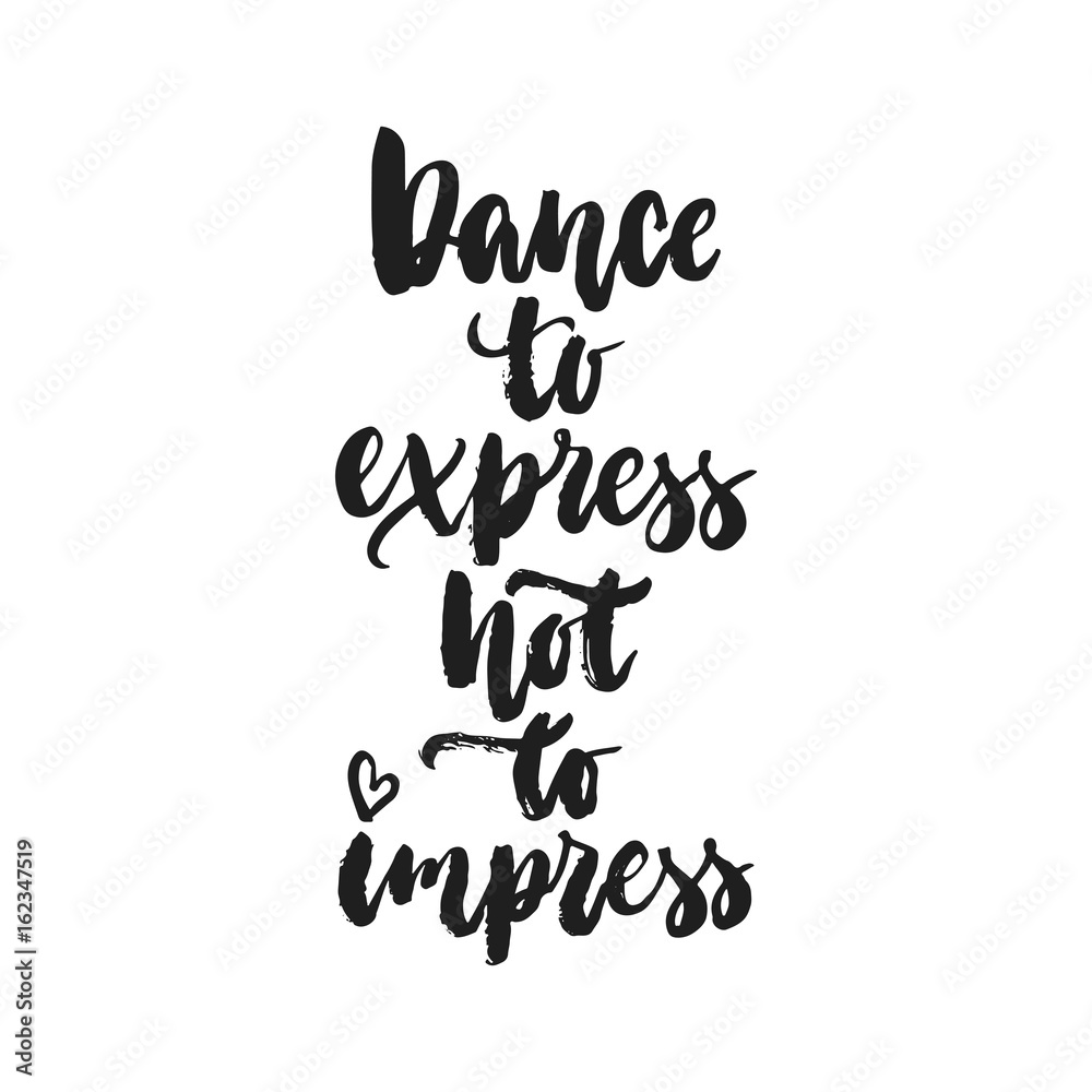 Dance to express not to impress - hand drawn dancing lettering quote isolated on the white background. Fun brush ink inscription for photo overlays, greeting card or t-shirt print, poster design. Dance to express not to impress - hand drawn dancing lettering quote isolated on the white background. Fun brush ink inscription for photo overlays, greeting card or t-shirt print, poster design.