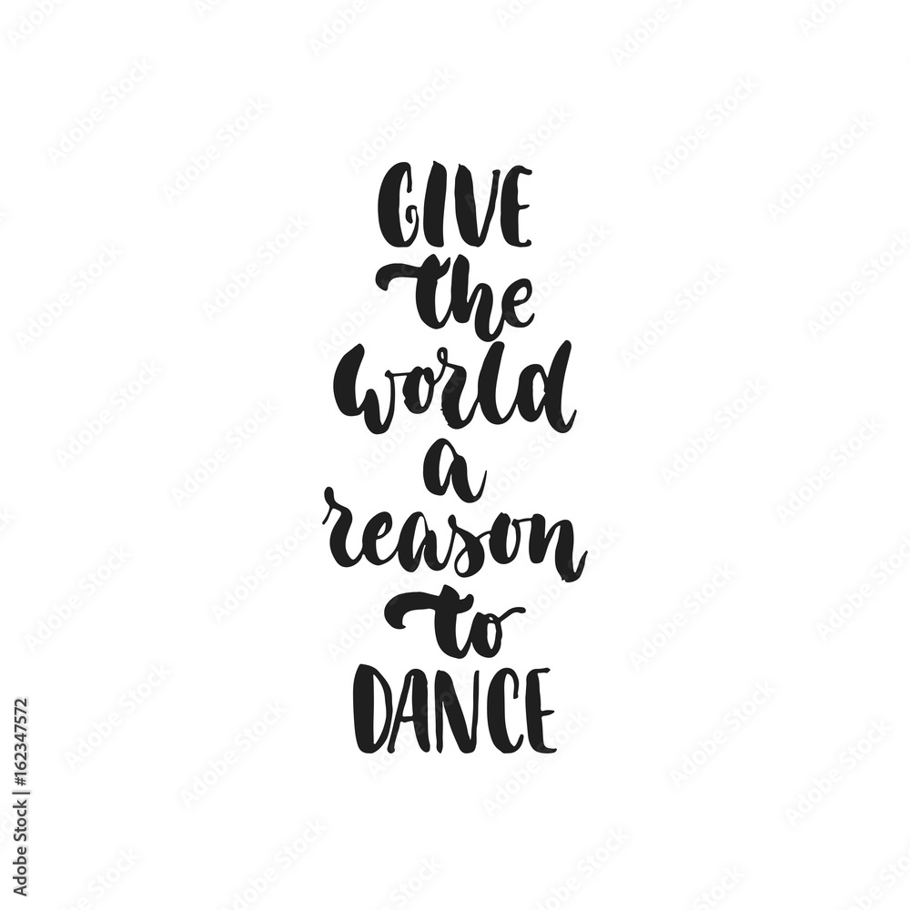 Give the world a reason to dance - hand drawn dancing lettering quote isolated on the white background. Fun brush ink inscription for photo overlays, greeting card or t-shirt print, poster design. Give the world a reason to dance - hand drawn dancing lettering quote isolated on the white background. Fun brush ink inscription for photo overlays, greeting card or t-shirt print, poster design.