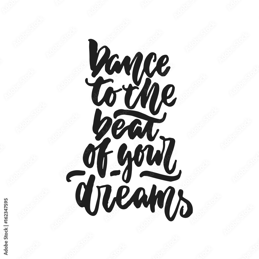 Dance to the beat of your dreams - hand drawn dancing lettering quote isolated on the white background. Fun brush ink inscription for photo overlays, greeting card or t-shirt print, poster design. Dance to the beat of your dreams - hand drawn dancing lettering quote isolated on the white background. Fun brush ink inscription for photo overlays, greeting card or t-shirt print, poster design.