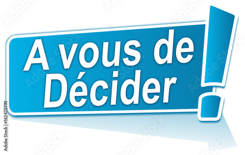 à vous de décider sur étiquette bleue