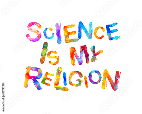 Science is my religion