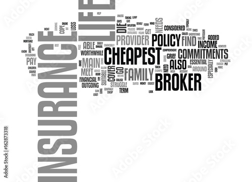 A BROKER CAN HELP YOU TO FIND THE CHEAPEST LIFE INSURANCE TEXT WORD CLOUD CONCEPT