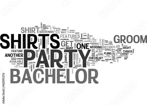 BACHELOR PARTY SHIRTS FOR THE PARTY AND SOUVENIRS LATER TEXT WORD CLOUD CONCEPT